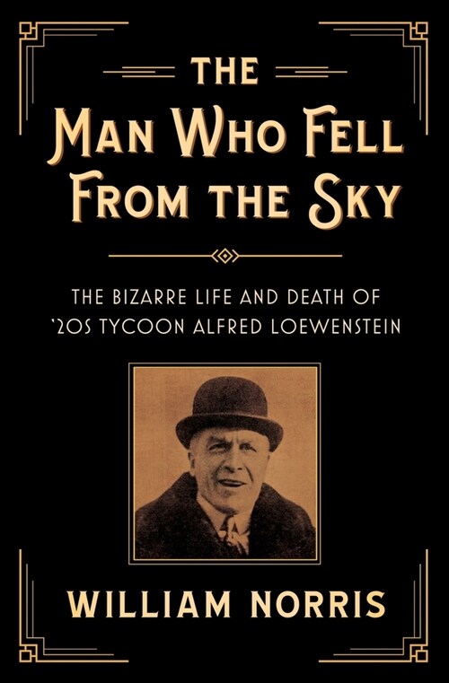 The Man Who Fell From The Sky: The Bizarre Life and Death of 20s Tycoon Alfred Loewenstein (Paperback)