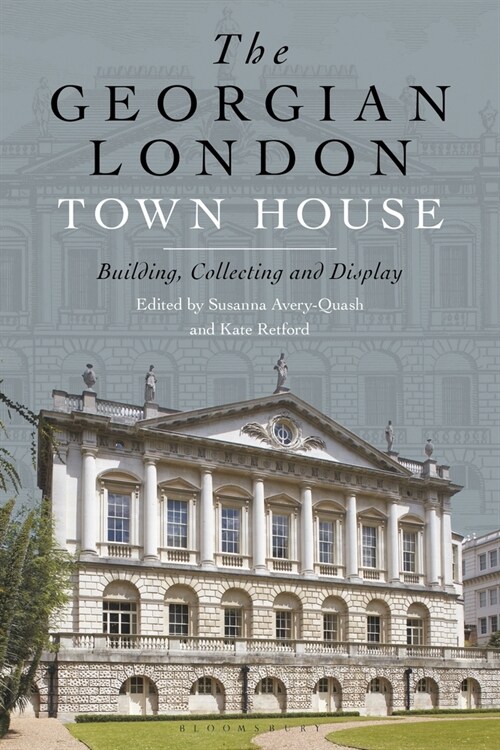 The Georgian London Town House : Building, Collecting and Display (Paperback)