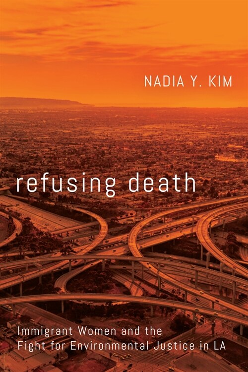 Refusing Death: Immigrant Women and the Fight for Environmental Justice in La (Paperback)