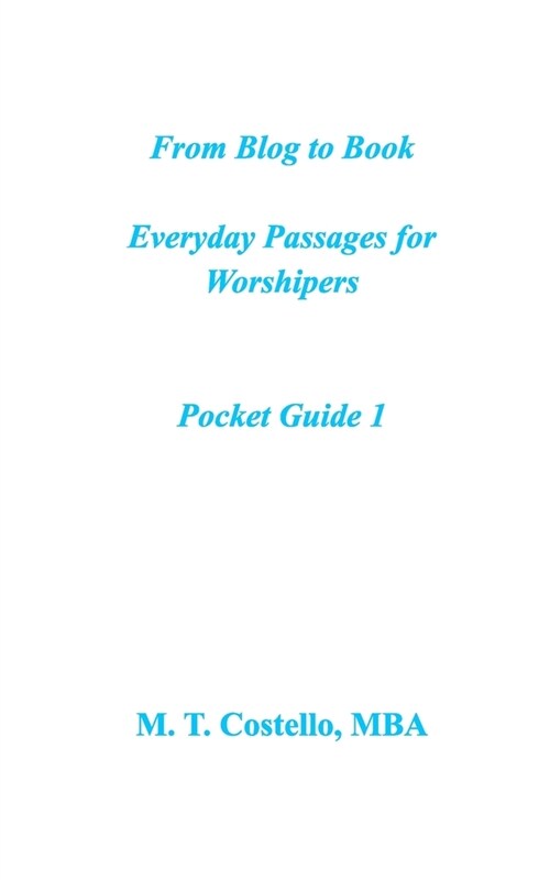 From Blog to Book Everyday Passages for Worshipers Pocket Guide 1 (Paperback)
