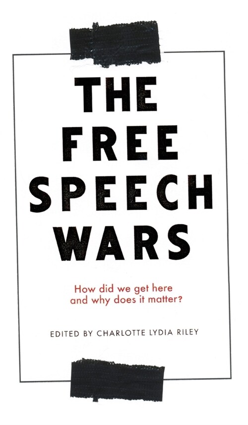 The Free Speech Wars : How Did We Get Here and Why Does it Matter? (Hardcover)