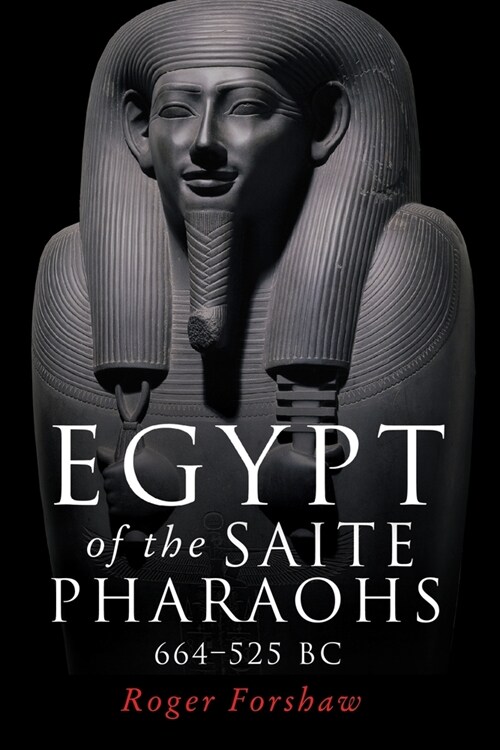Egypt of the Saite Pharaohs, 664–525 Bc (Paperback)