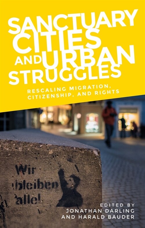 Sanctuary Cities and Urban Struggles : Rescaling Migration, Citizenship, and Rights (Paperback)