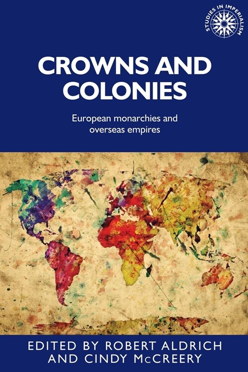 Crowns and Colonies : European Monarchies and Overseas Empires (Paperback)