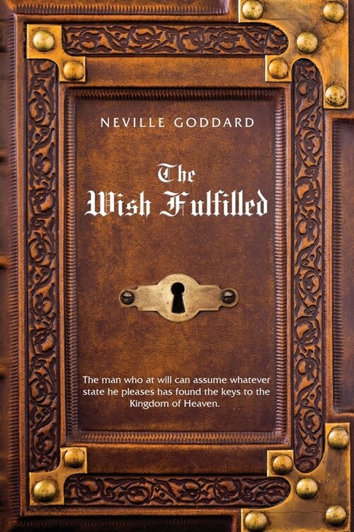 Neville Goddard The Wish Fulfilled: Imagination, Not Facts, Create Your Reality (Paperback)
