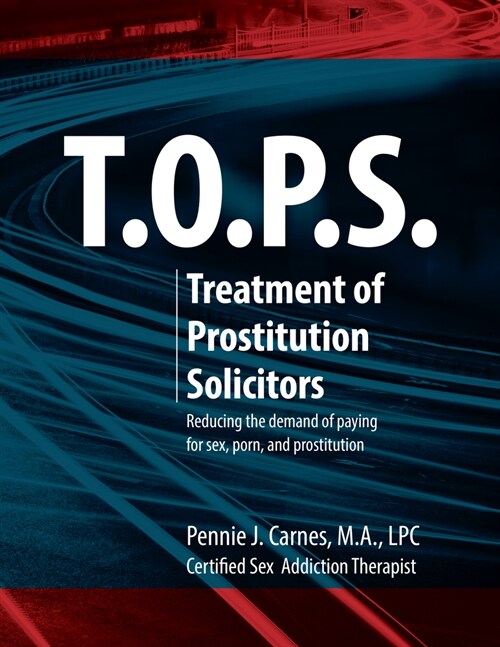 T.O.P.S. Treatment for Prostitution Solicitors: Reducing the Demand of Paying for Sex, Porn and Prostitution (Paperback)