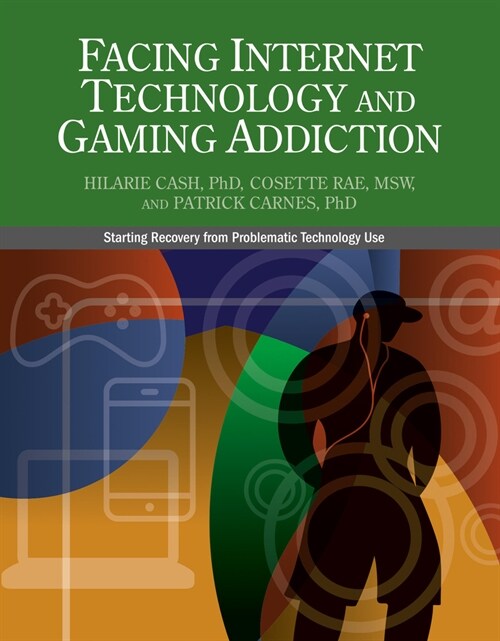 Facing Internet Technology and Gaming Addiction: A Gentle Path to Beginning Recovery from Internet and Video Game Addiction (Paperback)