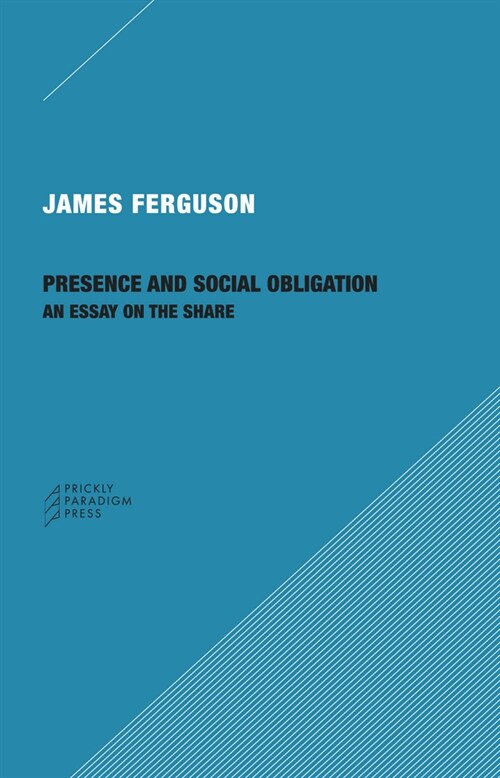 Presence and Social Obligation: An Essay on the Share (Paperback)