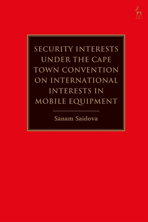 Security Interests Under the Cape Town Convention on International Interests in Mobile Equipment (Paperback)