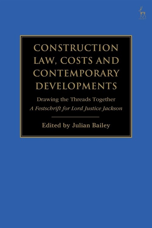 Construction Law, Costs and Contemporary Developments: Drawing the Threads Together : A Festschrift for Lord Justice Jackson (Paperback)