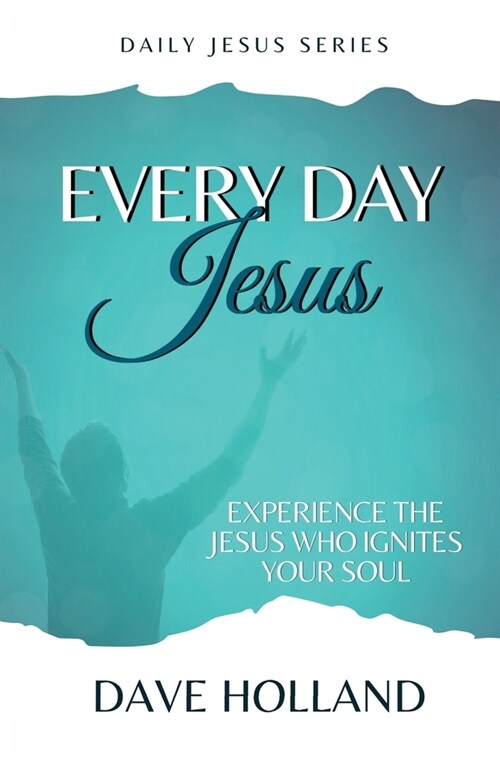 Every Day Jesus: Experience the Jesus Who Ignites Your Soul (Paperback)