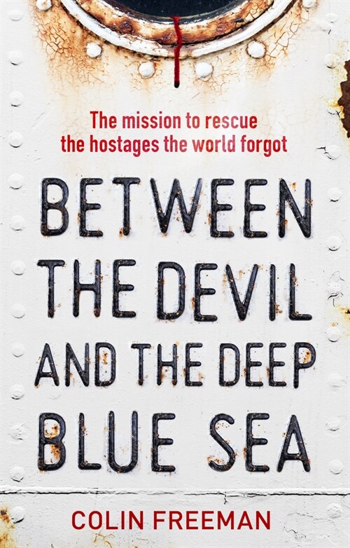 Between the Devil and the Deep Blue Sea : The mission to rescue the hostages the world forgot (Hardcover)