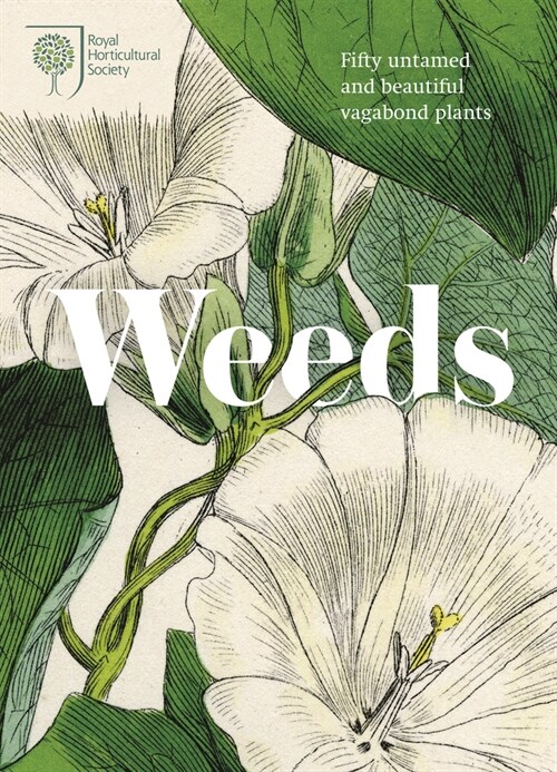 RHS Weeds : the beauty and uses of 50 vagabond plants (Hardcover)