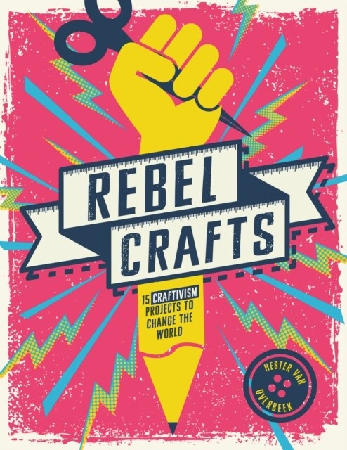 Rebel Crafts : 15 Craftivism Projects to Change the World (Hardcover)