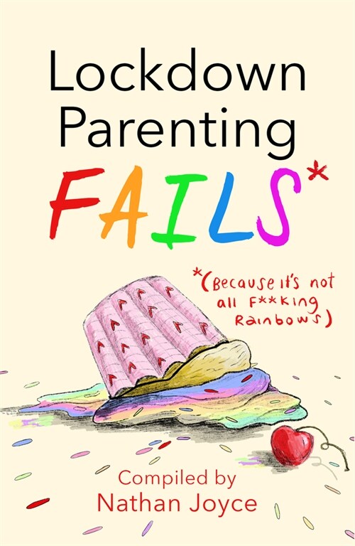 Lockdown Parenting Fails : (Because its not all f*cking rainbows!) (Hardcover)