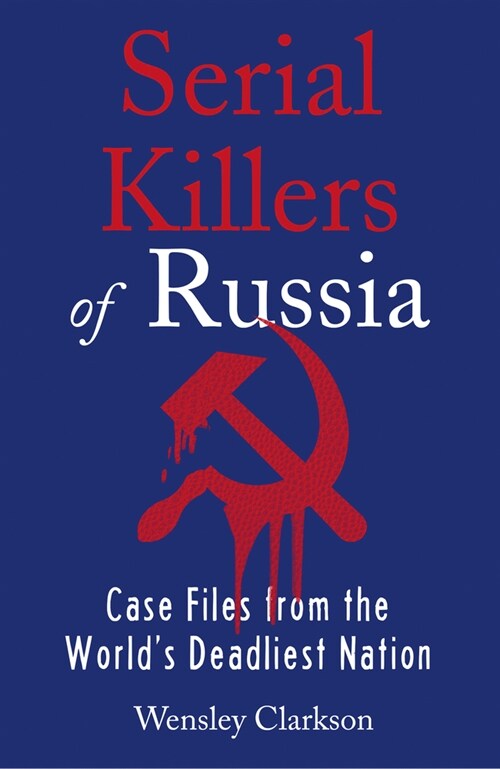 Serial Killers of Russia : Case Files from the Worlds Deadliest Nation (Paperback)