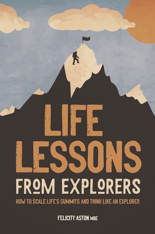 Life Lessons from Explorers : Learn how to weather lifes storms from historys greatest explorers (Hardcover)