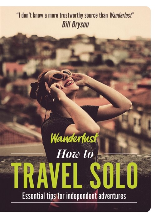 Wanderlust - How to Travel Solo : Holiday tips for independent adventurers (Paperback)
