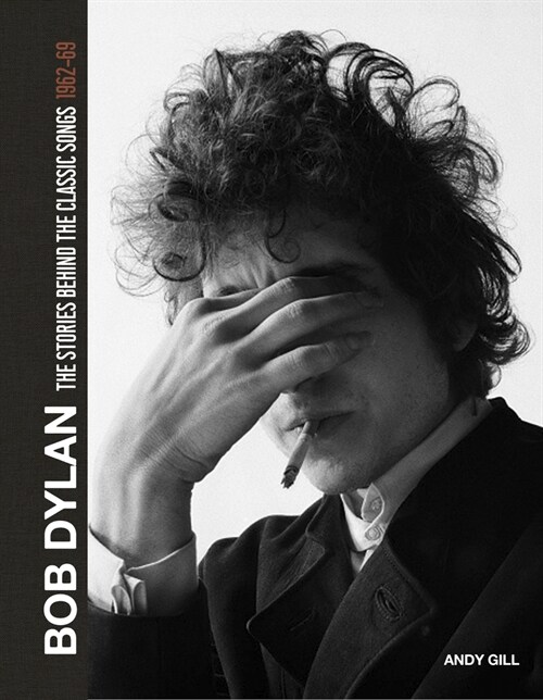 Bob Dylan: The Stories Behind the Songs, 1962-69 (Hardcover)