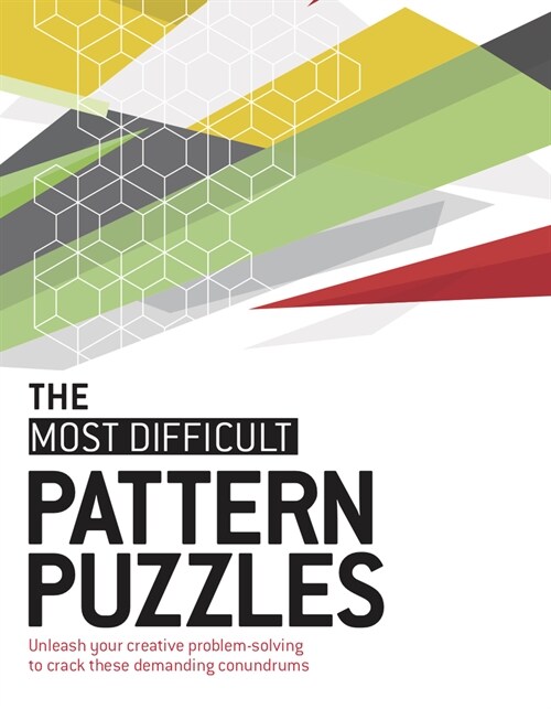 The Most Difficult Pattern Puzzles: Unleash Your Creative Problem-Solving to Crack These Demanding Conundrums (Paperback)