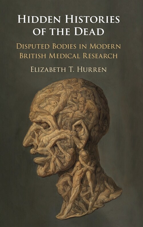 Hidden Histories of the Dead : Disputed Bodies in Modern British Medical Research (Hardcover)
