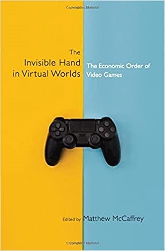 The Invisible Hand in Virtual Worlds : The Economic Order of Video Games (Hardcover)