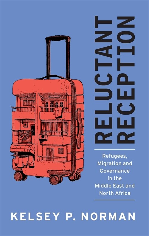 Reluctant Reception : Refugees, Migration and Governance in the Middle East and North Africa (Hardcover)