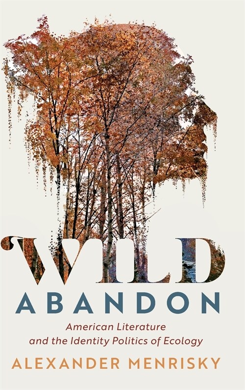Wild Abandon : American Literature and the Identity Politics of Ecology (Hardcover)