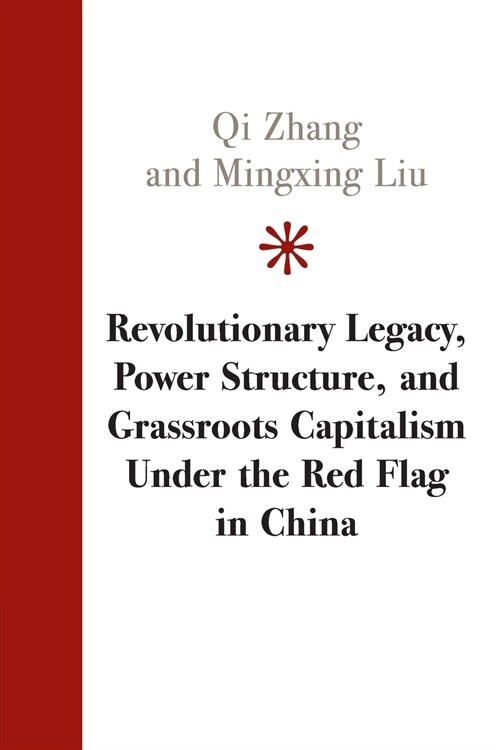 Revolutionary Legacy, Power Structure, and Grassroots Capitalism Under the Red Flag in China (Paperback)