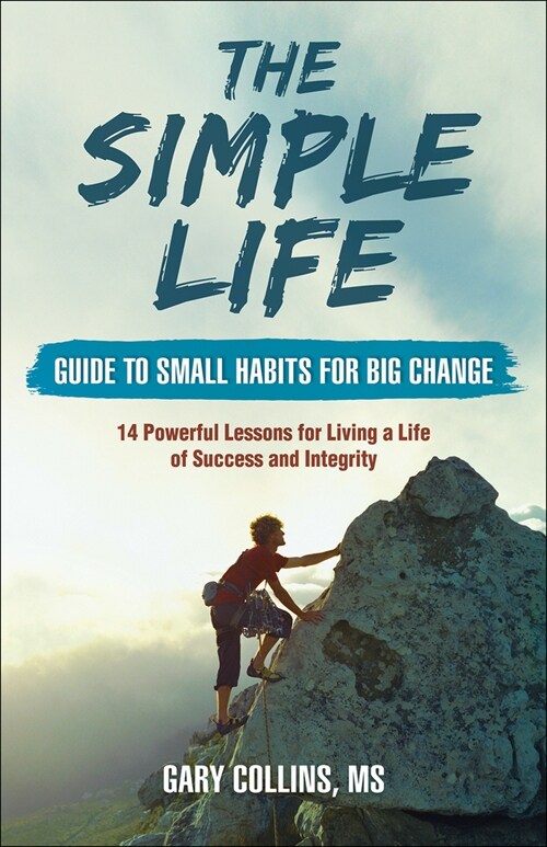 The Simple Life Guide to Small Habits for Big Change: 14 Powerful Lessons for Living a Life of Success and Integrity (Paperback)