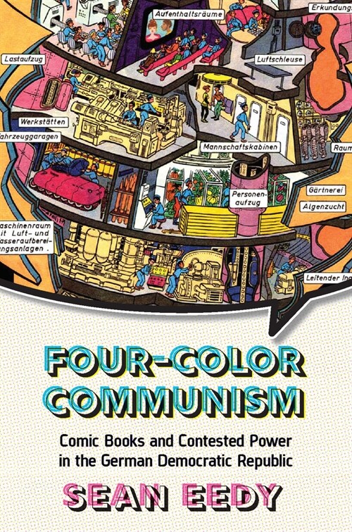 Four-Color Communism : Comic Books and Contested Power in the German Democratic Republic (Hardcover)