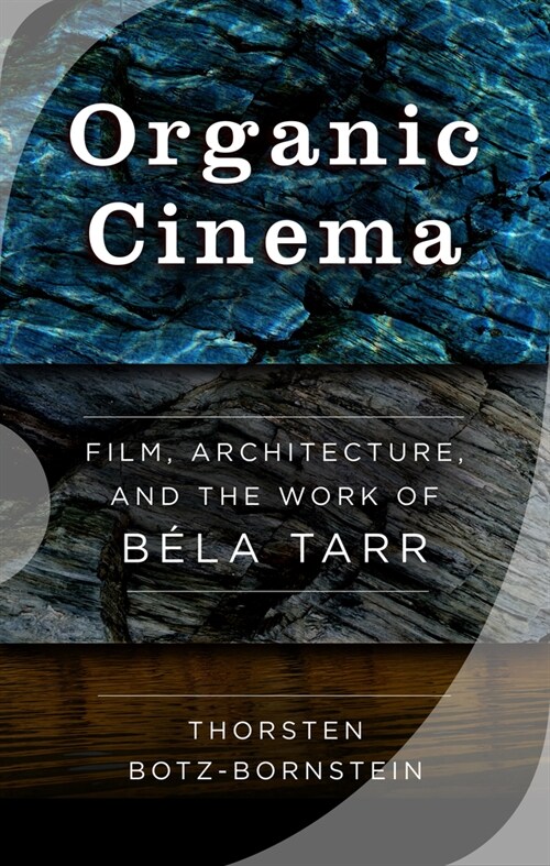 Organic Cinema : Film, Architecture, and the Work of Bela Tarr (Paperback)