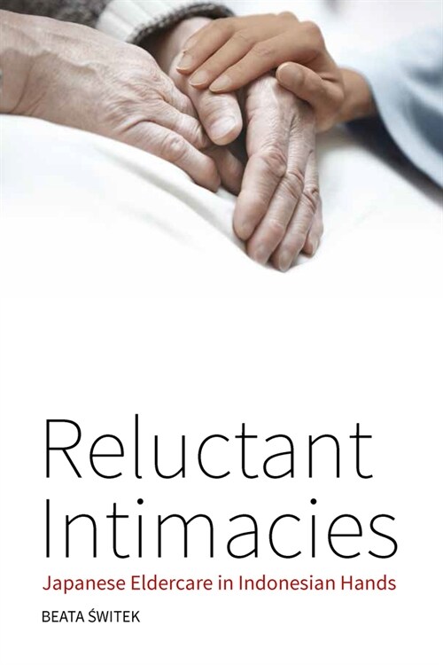 Reluctant Intimacies : Japanese Eldercare in Indonesian Hands (Paperback)