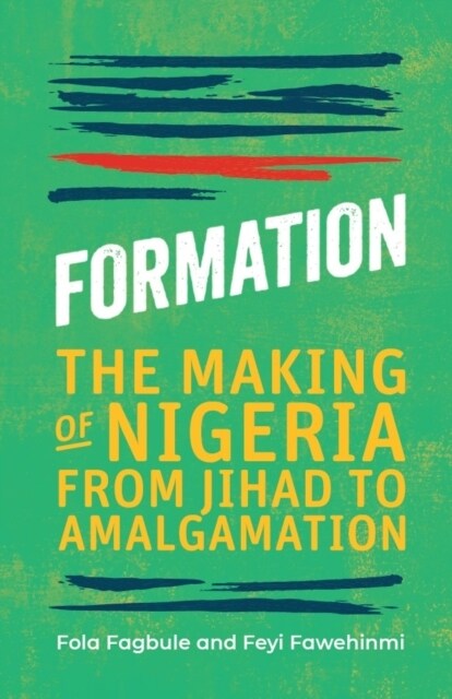 Formation : The Making of Nigeria, From Jihad to Amalgamation (Hardcover)