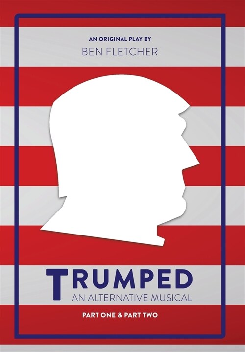 TRUMPED (An Alternative Musical), Part One & Part Two (Hardcover)