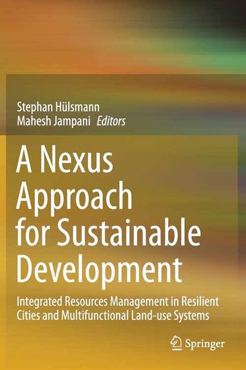 A Nexus Approach for Sustainable Development: Integrated Resources Management in Resilient Cities and Multifunctional Land-Use Systems (Hardcover, 2021)