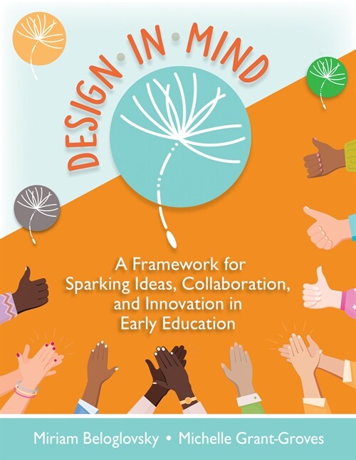 Design in Mind: A Framework for Sparking Ideas, Collaboration, and Innovation in Early Education (Paperback)