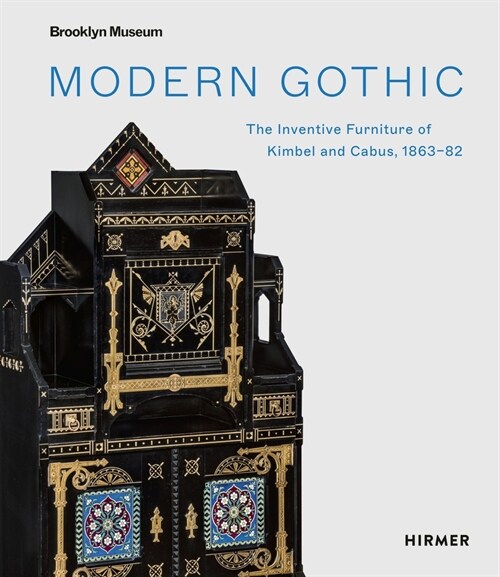 Modern Gothic: The Inventive Furniture of Kimbel and Cabus, 1863-82 (Hardcover)