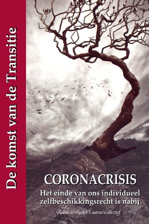 Coronacrisis: Het einde van ons individueel zelfbeschikkingsrecht is nabij: De komst van de Transitie (Paperback)