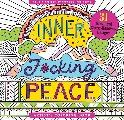Inner F*cking Peace Adult Coloring Book (31 Stress-Relieving Designs) (Novelty)