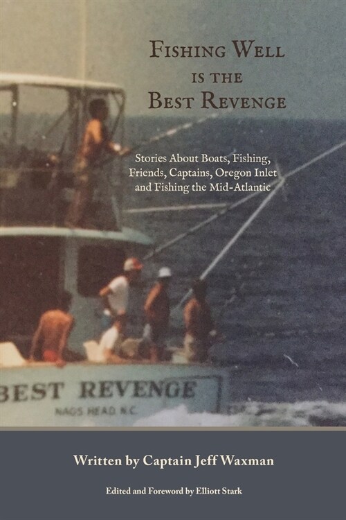 Fishing Well Is The Best Revenge: Stories About Boats, Fishing, Friends, Captains, Oregon Inlet and Fishing the Mid-Atlantic (Paperback)