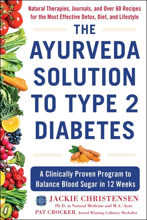 The Ayurveda Solution to Type 2 Diabetes: A Clinically Proven Program to Balance Blood Sugar in 12 Weeks (Hardcover)