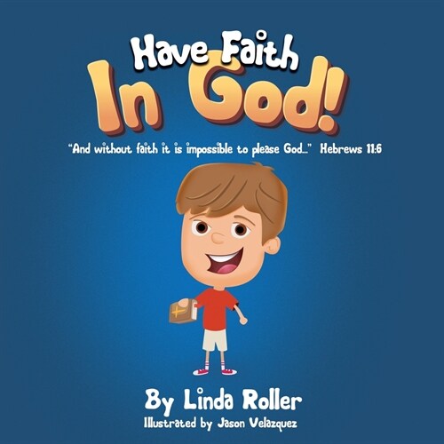 Have Faith in God!: And without faith it is impossible to please God... Hebrews 11:6 (Paperback)