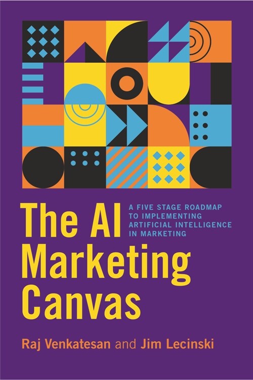 The AI Marketing Canvas: A Five-Stage Road Map to Implementing Artificial Intelligence in Marketing (Hardcover)