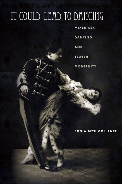 It Could Lead to Dancing: Mixed-Sex Dancing and Jewish Modernity (Hardcover)