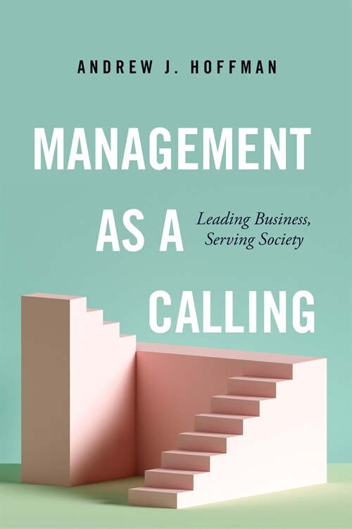 Management as a Calling: Leading Business, Serving Society (Paperback)