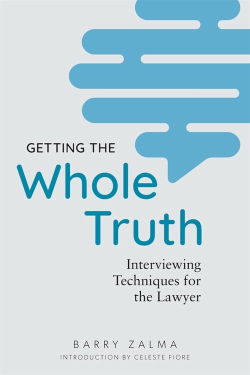 Getting the Whole Truth: Interviewing Techniques for the Lawyer (Paperback)