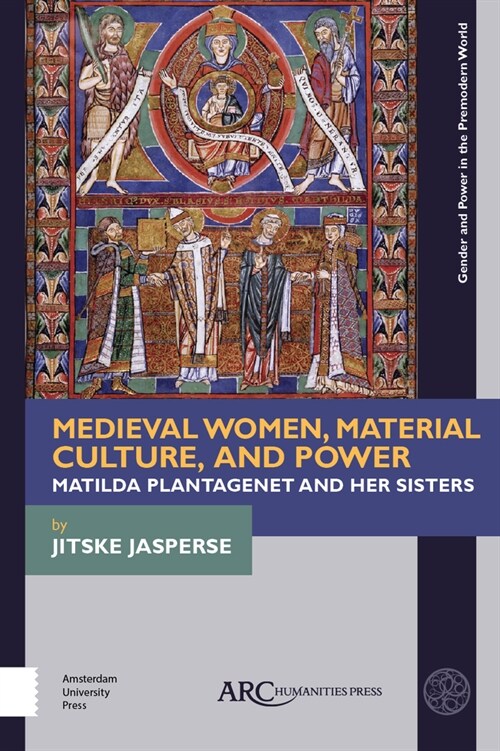 Medieval Women, Material Culture, and Power: Matilda Plantagenet and Her Sisters (Paperback)