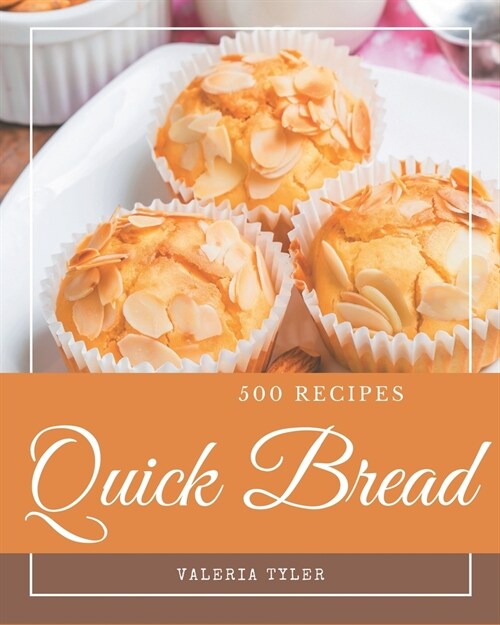 500 Quick Bread Recipes: Everything You Need in One Quick Bread Cookbook! (Paperback)