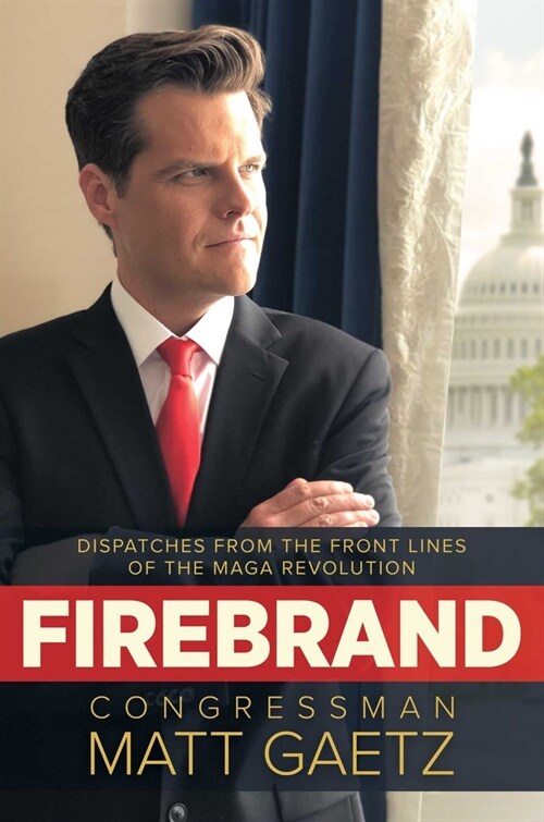 Firebrand: Dispatches from the Front Lines of the Maga Revolution (Hardcover)
